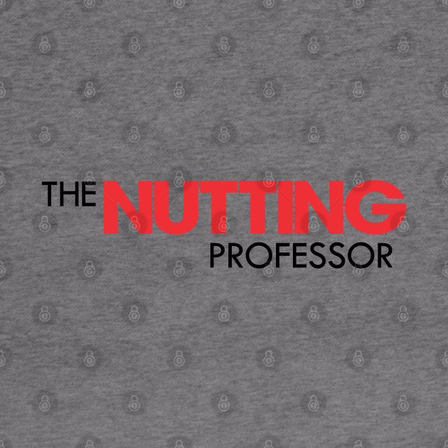 The Nutting Professor Workaholics by tvshirts